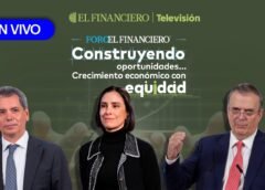 Foro de El Financiero EN VIVO: Construyendo oportunidades y crecimiento económico con equidad